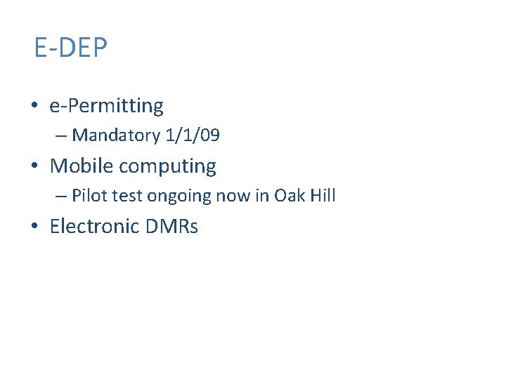 E-DEP • e-Permitting – Mandatory 1/1/09 • Mobile computing – Pilot test ongoing now