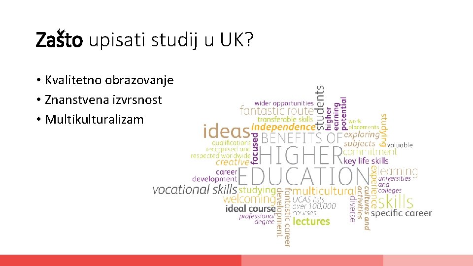 Zašto upisati studij u UK? • Kvalitetno obrazovanje • Znanstvena izvrsnost • Multikulturalizam 