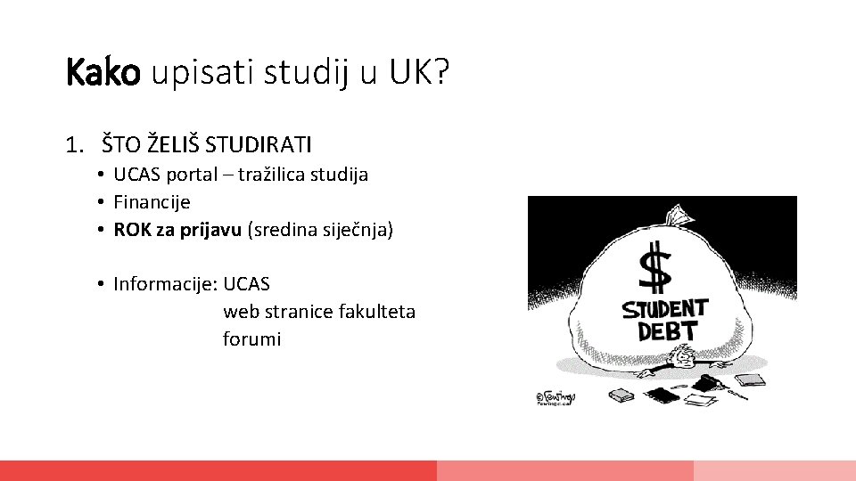 Kako upisati studij u UK? 1. ŠTO ŽELIŠ STUDIRATI • UCAS portal – tražilica