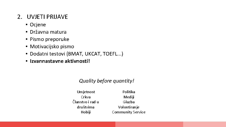 2. UVJETI PRIJAVE • • • Ocjene Državna matura Pismo preporuke Motivacijsko pismo Dodatni