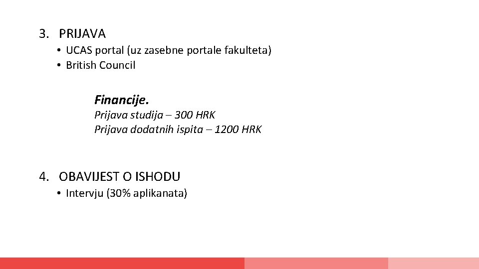 3. PRIJAVA • UCAS portal (uz zasebne portale fakulteta) • British Council Financije. Prijava