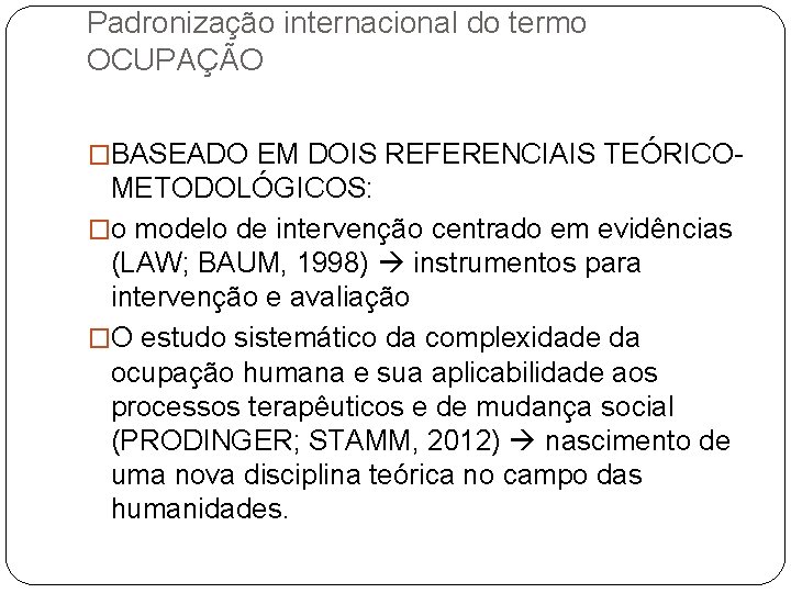 Padronização internacional do termo OCUPAÇÃO �BASEADO EM DOIS REFERENCIAIS TEÓRICO- METODOLÓGICOS: �o modelo de