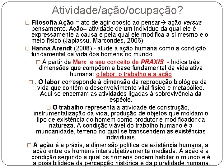 Atividade/ação/ocupação? � Filosofia Ação = ato de agir oposto ao pensar ação versus pensamento.