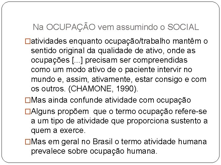 Na OCUPAÇÃO vem assumindo o SOCIAL �atividades enquanto ocupação/trabalho mantêm o sentido original da