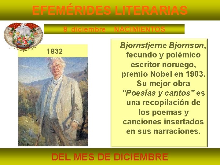 EFEMÉRIDES LITERARIAS 8 diciembre 1832 NACIMIENTOS Bjornstjerne Bjornson, fecundo y polémico escritor noruego, premio