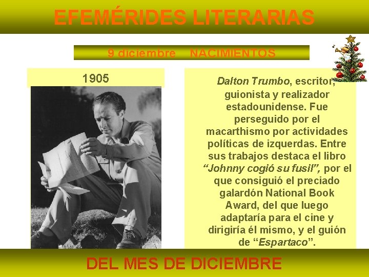 EFEMÉRIDES LITERARIAS 9 diciembre 1905 NACIMIENTOS Dalton Trumbo, escritor, guionista y realizador estadounidense. Fue