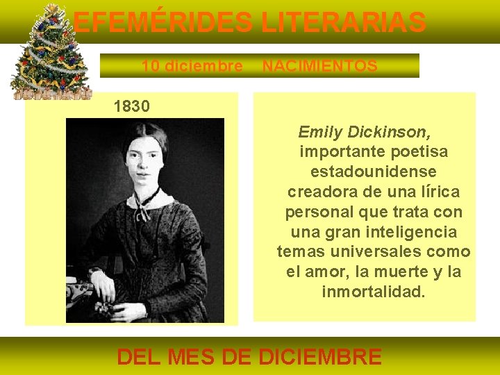 EFEMÉRIDES LITERARIAS 10 diciembre NACIMIENTOS 1830 Emily Dickinson, importante poetisa estadounidense creadora de una