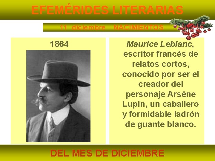 EFEMÉRIDES LITERARIAS 11 diciembre 1864 NACIMIENTOS Maurice Leblanc, escritor francés de relatos cortos, conocido