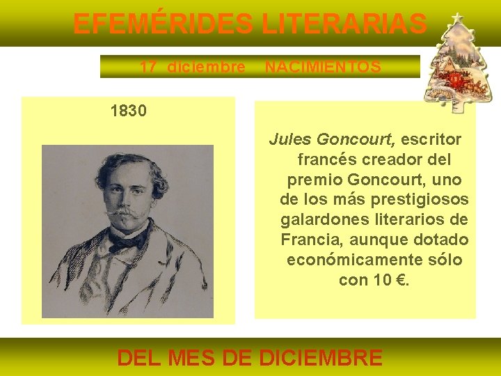 EFEMÉRIDES LITERARIAS 17 diciembre NACIMIENTOS 1830 Jules Goncourt, escritor francés creador del premio Goncourt,