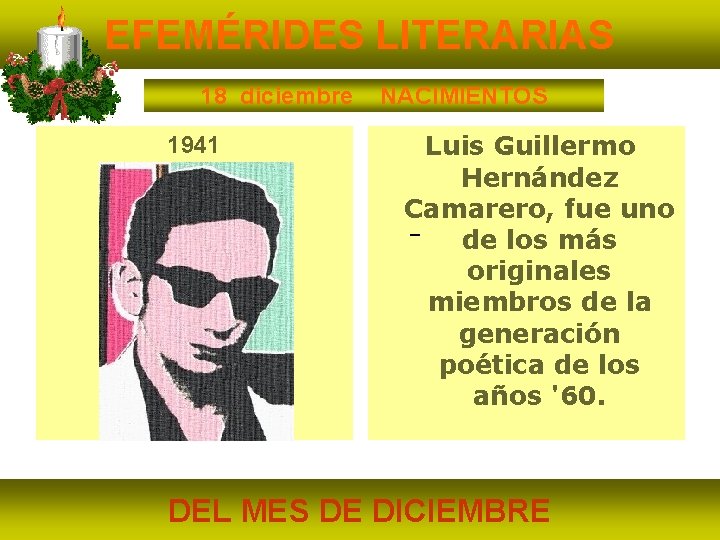 EFEMÉRIDES LITERARIAS 18 diciembre 1941 NACIMIENTOS Luis Guillermo Hernández Camarero, fue uno – de