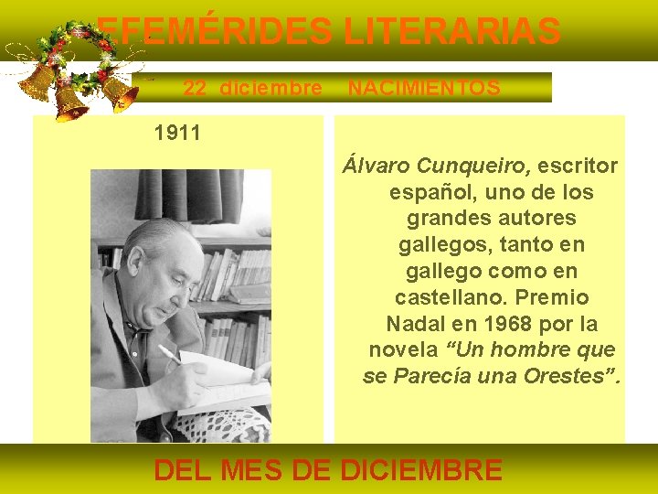 EFEMÉRIDES LITERARIAS 22 diciembre NACIMIENTOS 1911 Álvaro Cunqueiro, escritor español, uno de los grandes