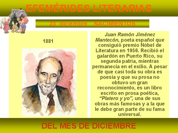 EFEMÉRIDES LITERARIAS 23 diciembre 1881 NACIMIENTOS Juan Ramón Jiménez Mantecón, poeta español que consiguió