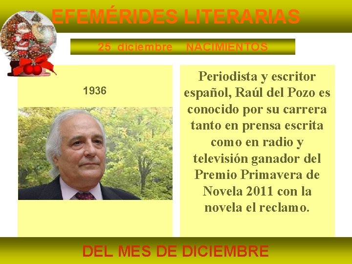 EFEMÉRIDES LITERARIAS 25 diciembre 1936 NACIMIENTOS Periodista y escritor español, Raúl del Pozo es