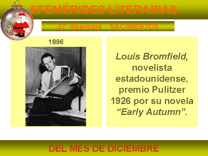 EFEMÉRIDES LITERARIAS 27 diciembre NACIMIENTOS 1896 Louis Bromfield, novelista estadounidense, premio Pulitzer 1926 por