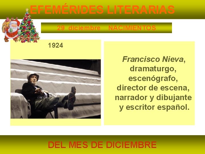 EFEMÉRIDES LITERARIAS 29 diciembre NACIMIENTOS 1924 Francisco Nieva, dramaturgo, escenógrafo, director de escena, narrador