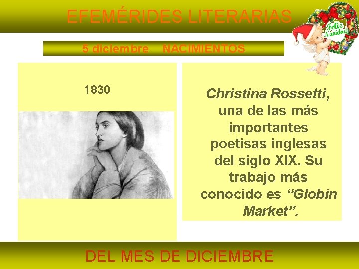 EFEMÉRIDES LITERARIAS 5 diciembre 1830 NACIMIENTOS Christina Rossetti, una de las más importantes poetisas