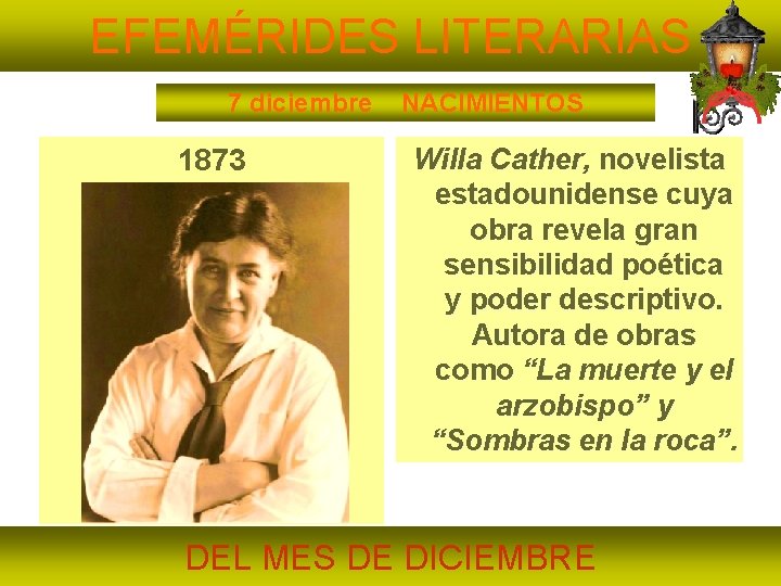 EFEMÉRIDES LITERARIAS 7 diciembre 1873 NACIMIENTOS Willa Cather, novelista estadounidense cuya obra revela gran