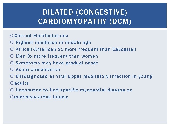 DILATED (CONGESTIVE) CARDIOMYOPATHY (DCM) Clinical Manifestations Highest incidence in middle age African-American 2 x