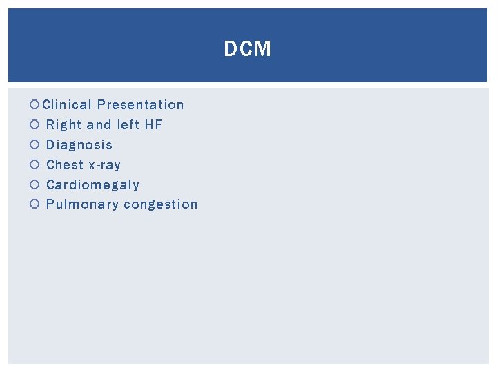 DCM Clinical Presentation Right and left HF Diagnosis Chest x-ray Cardiomegaly Pulmonary congestion 