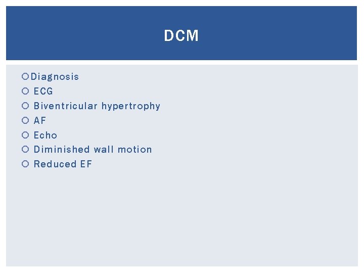 DCM Diagnosis ECG Biventricular hypertrophy AF Echo Diminished wall motion Reduced EF 