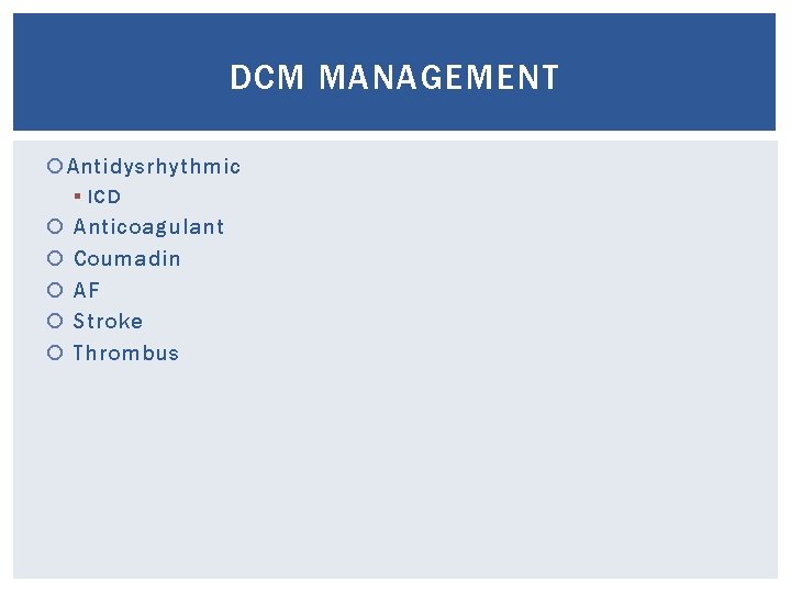 DCM MANAGEMENT Antidysrhythmic § ICD Anticoagulant Coumadin AF Stroke Thrombus 