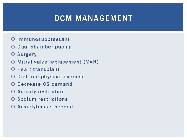 DCM MANAGEMENT Immunosuppressant Dual chamber pacing Surgery Mitral valve replacement (MVR) Heart transplant Diet