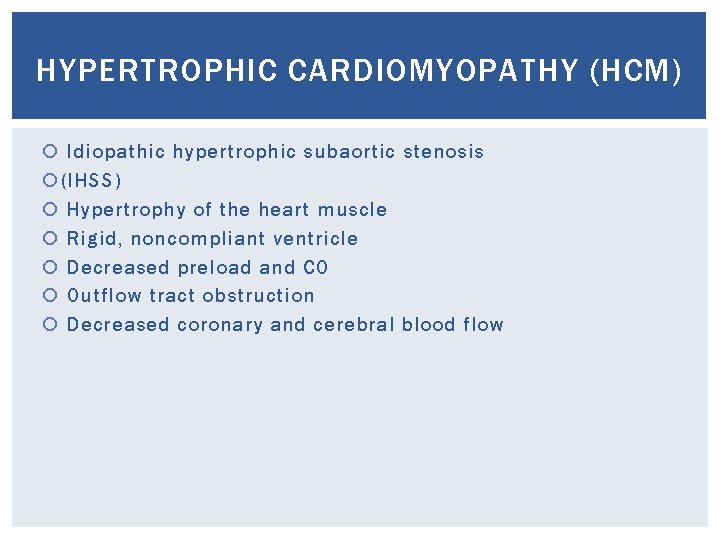 HYPERTROPHIC CARDIOMYOPATHY (HCM) Idiopathic hypertrophic subaortic stenosis (IHSS) Hypertrophy of the heart muscle Rigid,