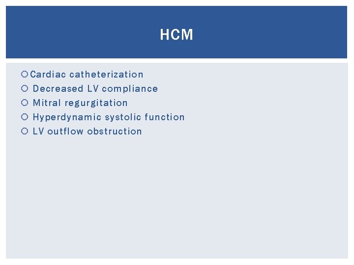 HCM Cardiac catheterization Decreased LV compliance Mitral regurgitation Hyperdynamic systolic function LV outflow obstruction