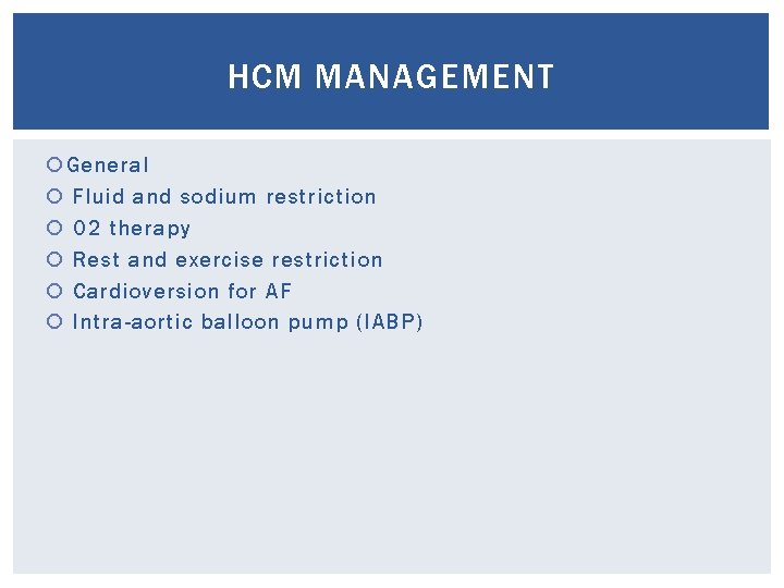 HCM MANAGEMENT General Fluid and sodium restriction O 2 therapy Rest and exercise restriction