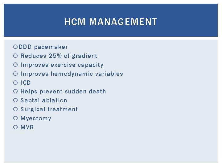 HCM MANAGEMENT DDD pacemaker Reduces 25% of gradient Improves exercise capacity Improves hemodynamic variables