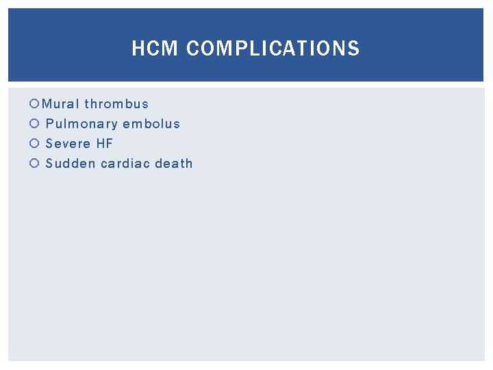 HCM COMPLICATIONS Mural thrombus Pulmonary embolus Severe HF Sudden cardiac death 