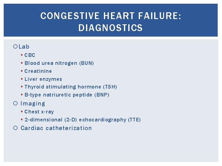 CONGESTIVE HEART FAILURE: DIAGNOSTICS Lab § § § CBC Blood urea nitrogen (BUN) Creatinine