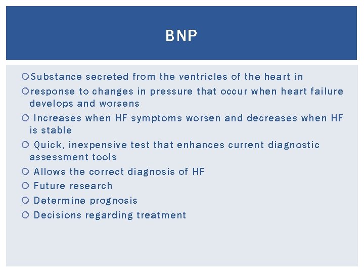 BNP Substance secreted from the ventricles of the heart in response to changes in