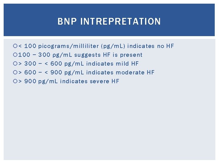 BNP INTREPRETATION < 100 − > 300 > 600 > 900 picograms/milliliter (pg/m. L)