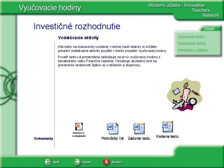 Investičné rozhodnutie Vzdelávacie aktivity Kliknutím na dokumenty uvedené v dolnej časti stránky si môžete