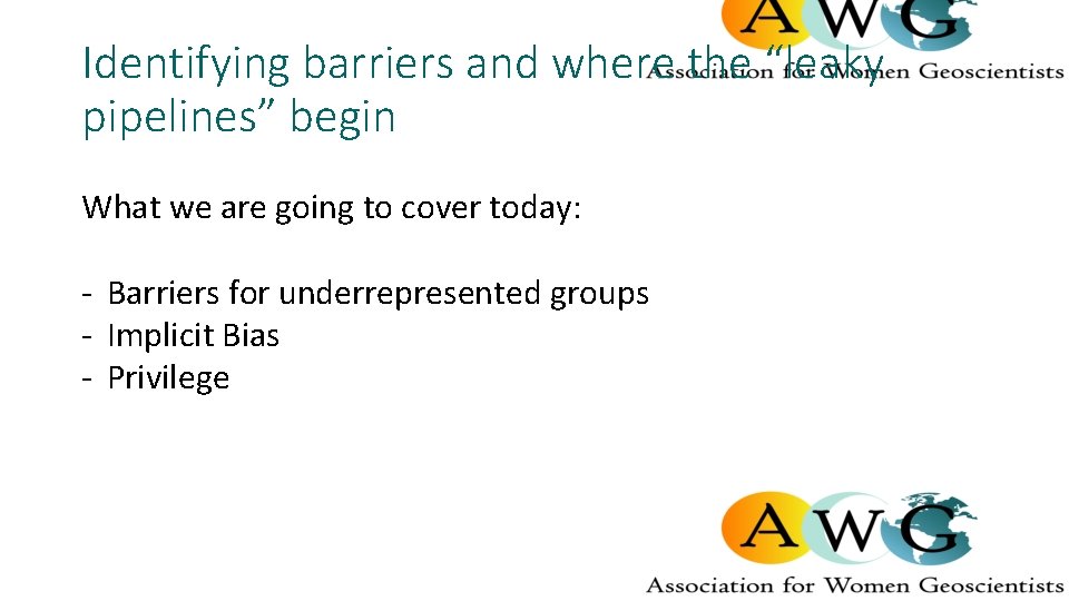 Identifying barriers and where the “leaky pipelines” begin What we are going to cover