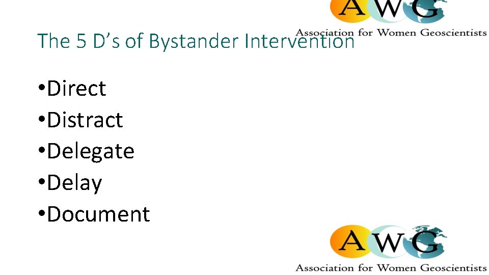 The 5 D’s of Bystander Intervention • Direct • Distract • Delegate • Delay