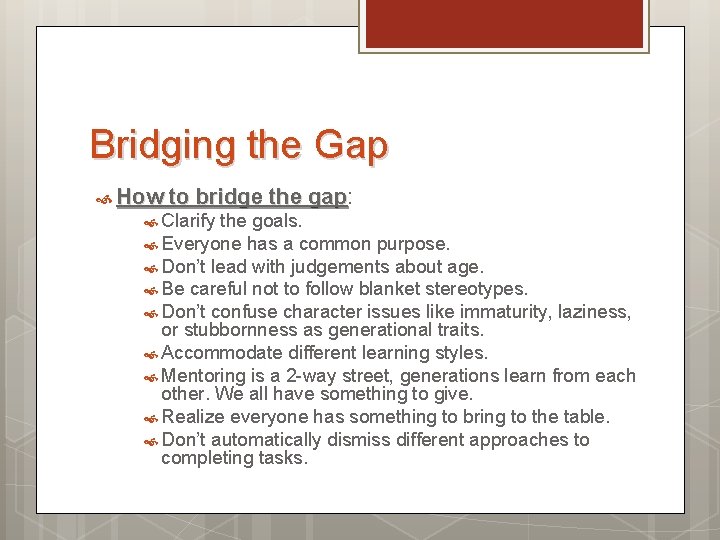 Bridging the Gap How to bridge the gap: gap Clarify the goals. Everyone has