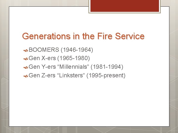Generations in the Fire Service BOOMERS (1946 -1964) Gen X-ers (1965 -1980) Gen Y-ers Generations in the Fire Service BOOMERS (1946 -1964) Gen X-ers (1965 -1980) Gen Y-ers
