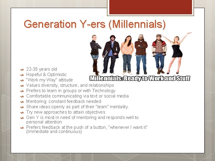 Generation Y-ers (Millennials) 22 -35 years old Hopeful & Optimistic “Work my Way” attitude