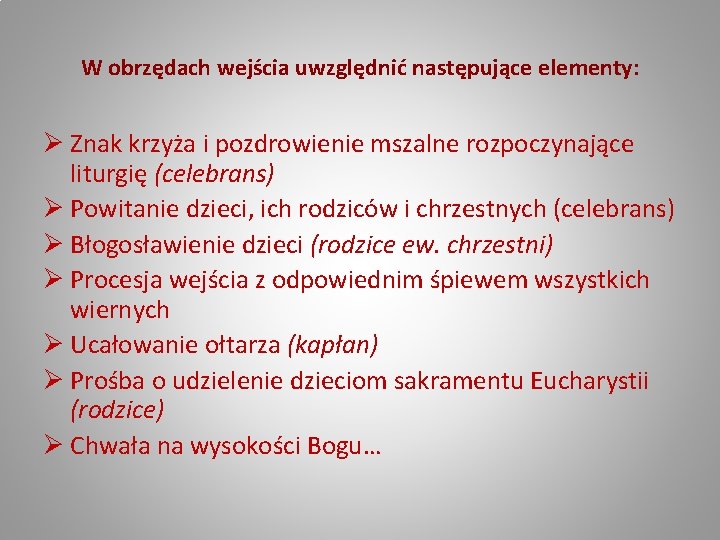 W obrzędach wejścia uwzględnić następujące elementy: Ø Znak krzyża i pozdrowienie mszalne rozpoczynające liturgię