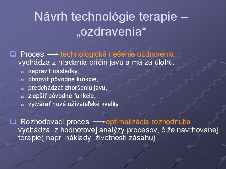 Návrh technológie terapie – „ozdravenia“ q Proces technologické riešenie ozdravenia vychádza z hľadania príčin