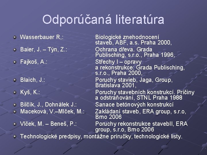 Odporúčaná literatúra Wasserbauer R, : Biologické znehodnocení staveb, ABF, a. s. Praha 2000, Baier,