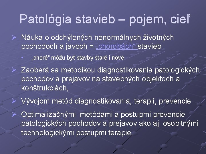 Patológia stavieb – pojem, cieľ Ø Náuka o odchýlených nenormálnych životných pochodoch a javoch