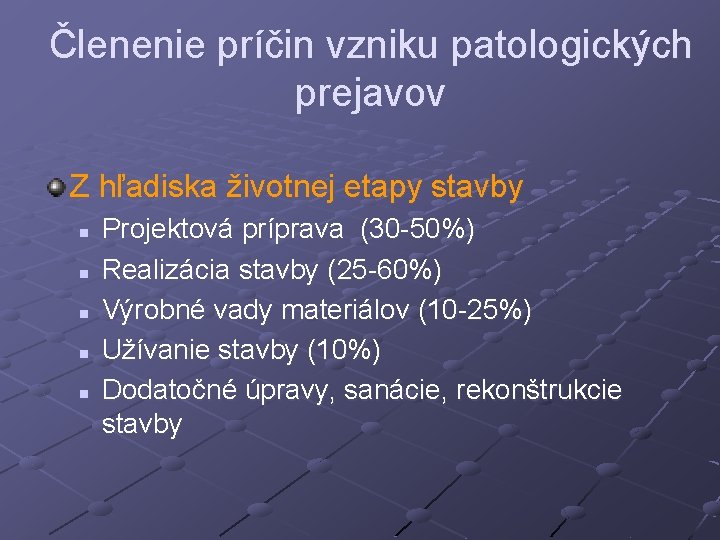 Členenie príčin vzniku patologických prejavov Z hľadiska životnej etapy stavby n n n Projektová