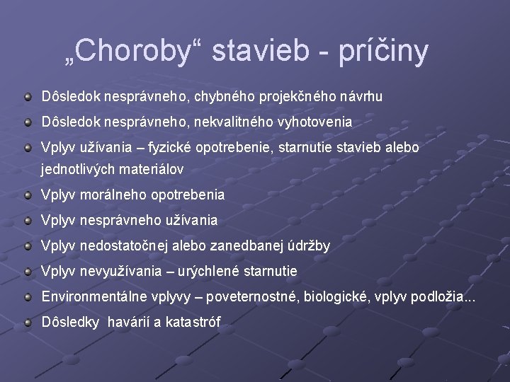 „Choroby“ stavieb - príčiny Dôsledok nesprávneho, chybného projekčného návrhu Dôsledok nesprávneho, nekvalitného vyhotovenia Vplyv