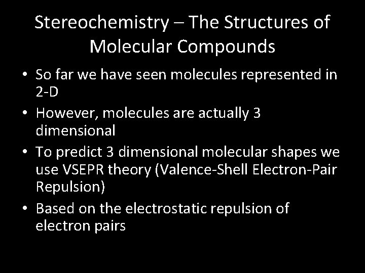 Stereochemistry – The Structures of Molecular Compounds • So far we have seen molecules
