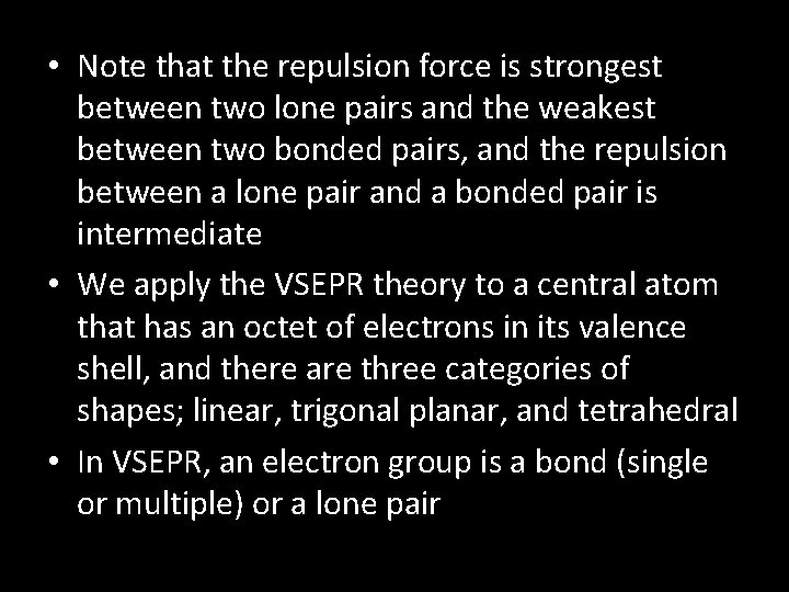 • Note that the repulsion force is strongest between two lone pairs and