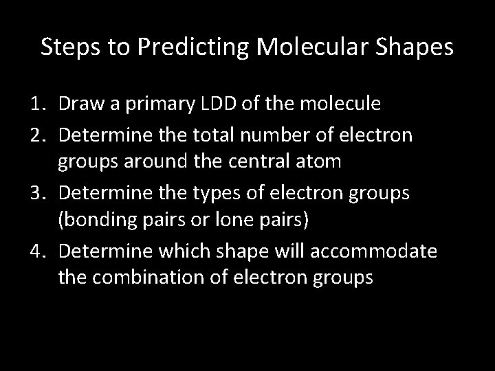 Steps to Predicting Molecular Shapes 1. Draw a primary LDD of the molecule 2.