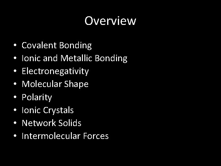 Overview • • Covalent Bonding Ionic and Metallic Bonding Electronegativity Molecular Shape Polarity Ionic